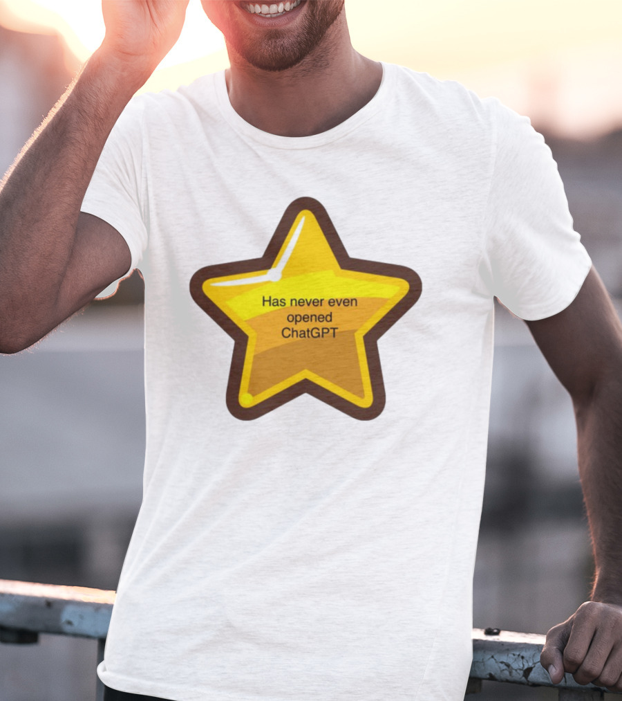 Has Never Even Opened ChatGPT Star T-Shirt