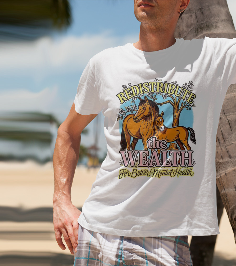Redistribute The Wealth For Better Mental Health Horse And Foal Under Tree T-Shirt