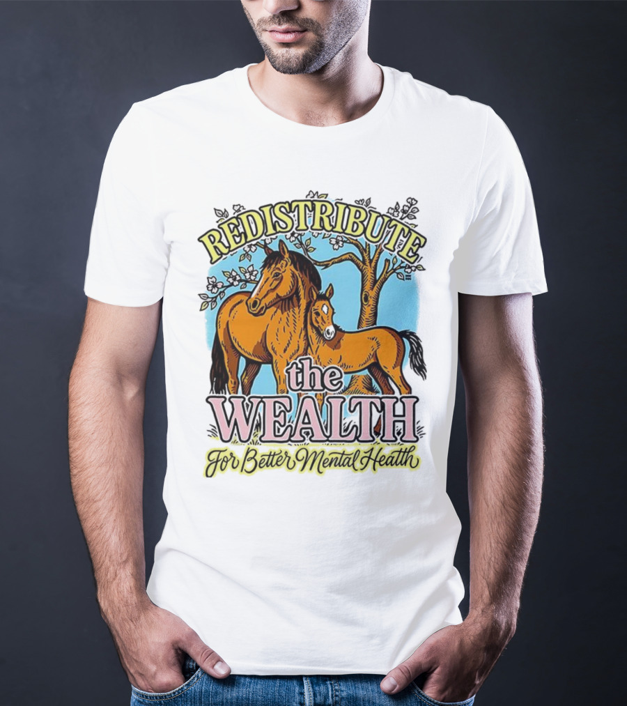 Redistribute The Wealth For Better Mental Health Horse And Foal Under Tree T-Shirt