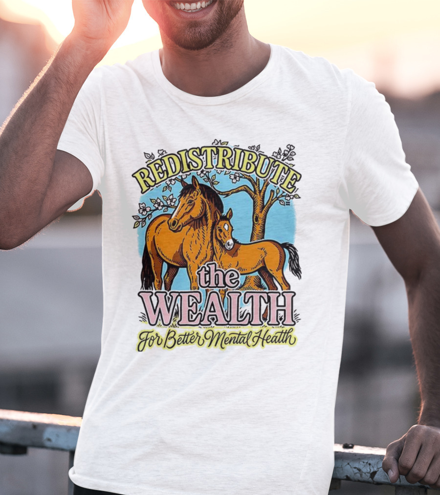 Redistribute The Wealth For Better Mental Health Horse And Foal Under Tree T-Shirt