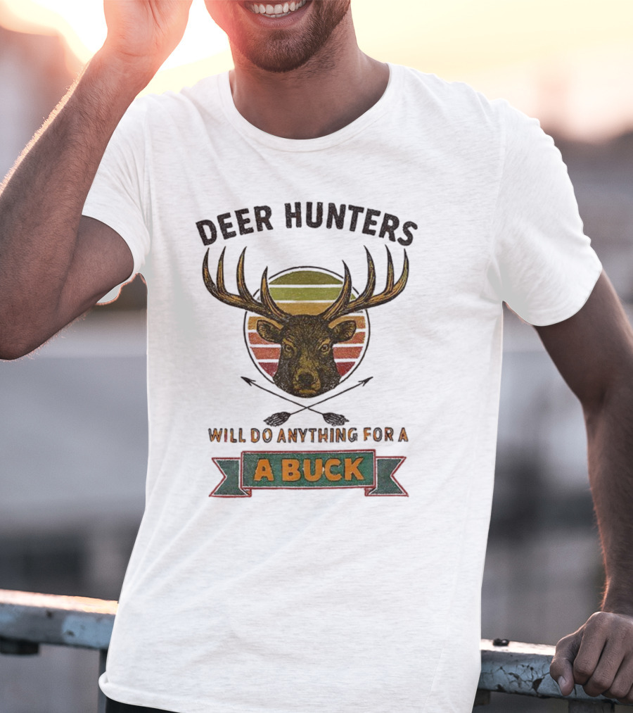 Deer Hunters Will Do Anything For A Buck Rustic Vintage Style T-Shirt