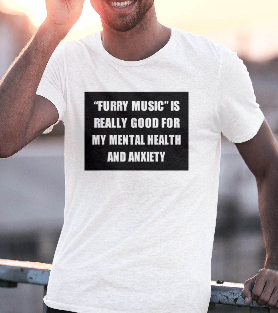 Furry Music Good For Mental Health Anxiety T-Shirt