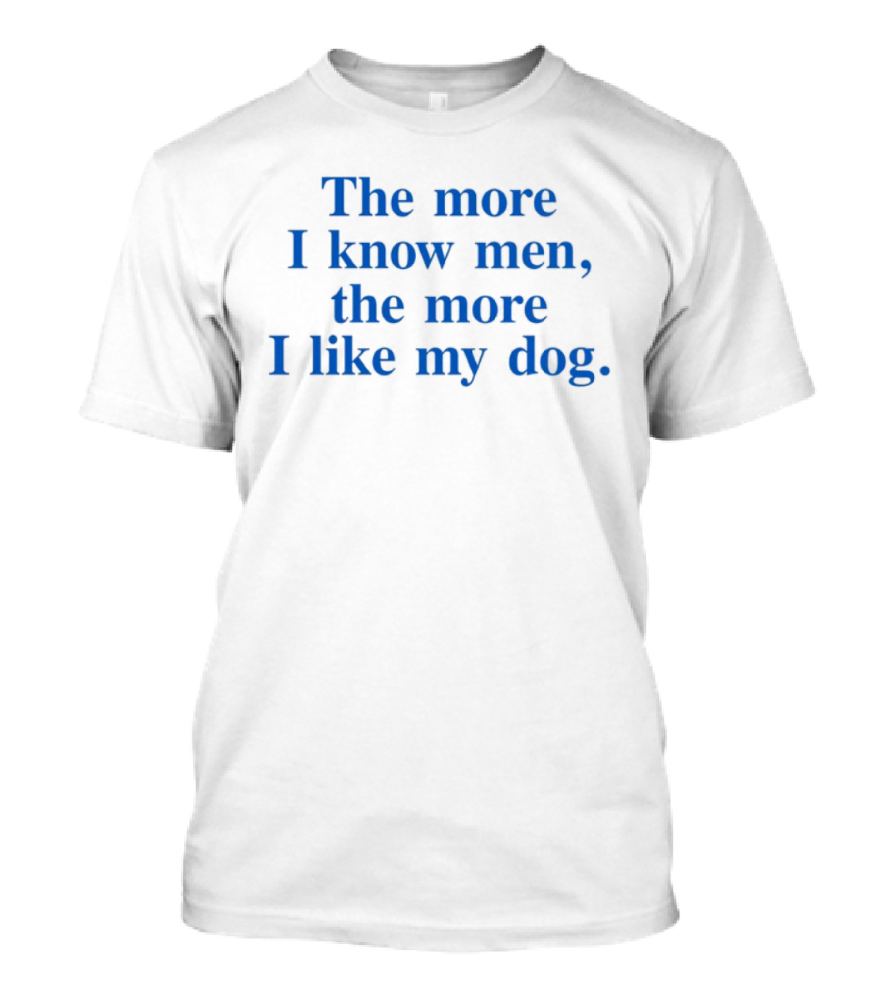 Harry With The More I Know Men The More I Like My Dog T-Shirt