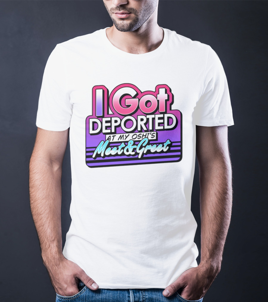 I Got Deported At My Oshi's Meet & Greet Retro Vaporwave Style T-Shirt