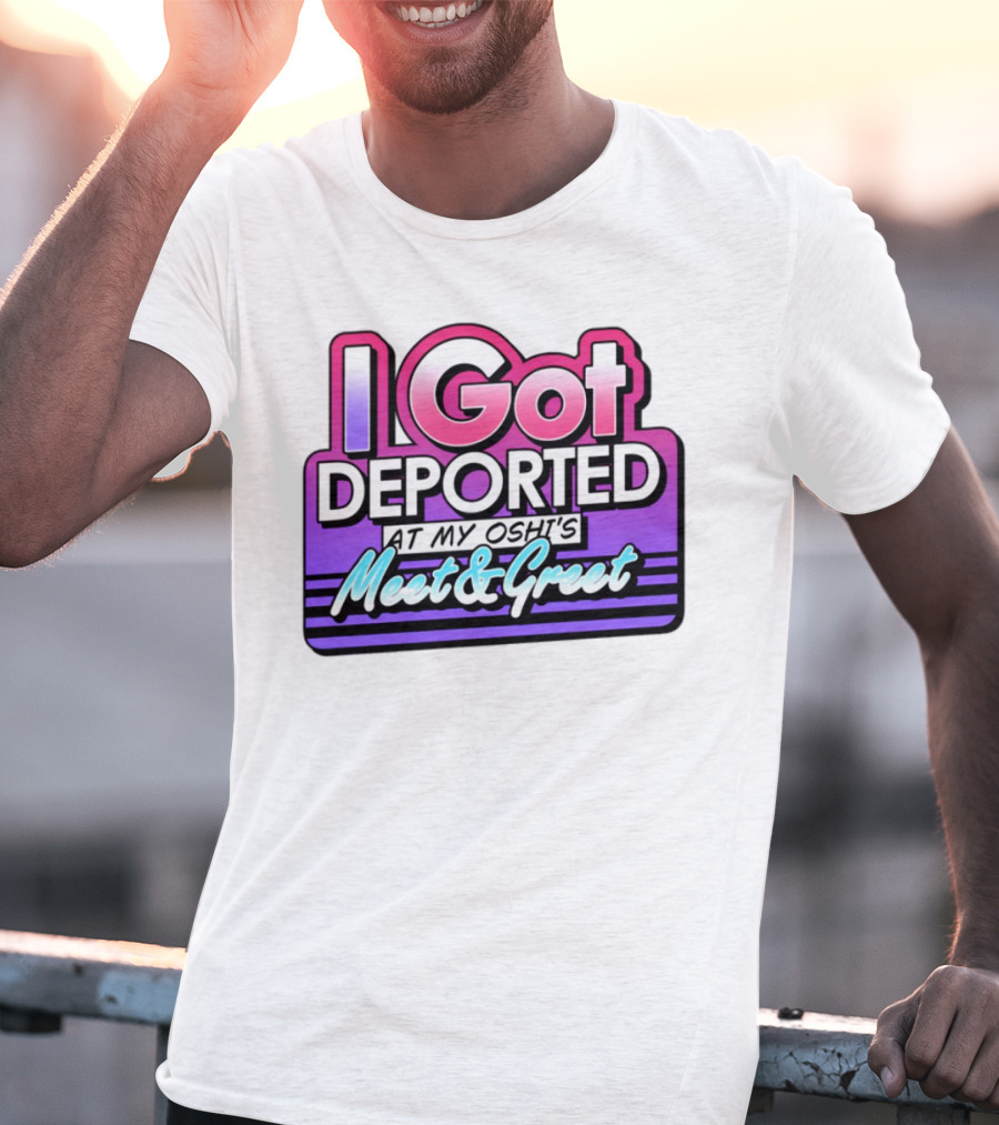 I Got Deported At My Oshi's Meet & Greet Retro Vaporwave Style T-Shirt