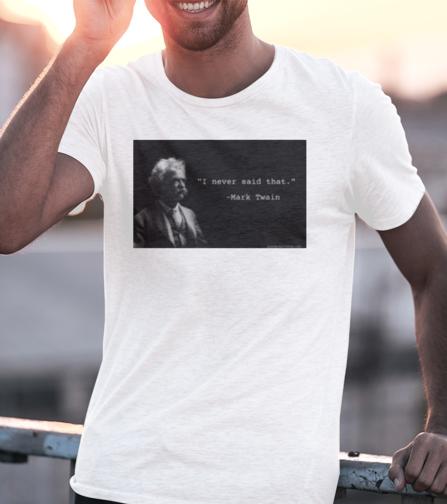 I Never Said That Mark Twain Iconic Quote With Portrait T-Shirt