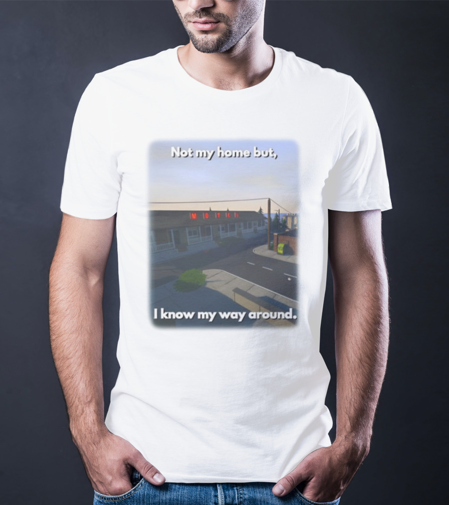 Not My Home But I Know My Way Around Motel T-Shirt