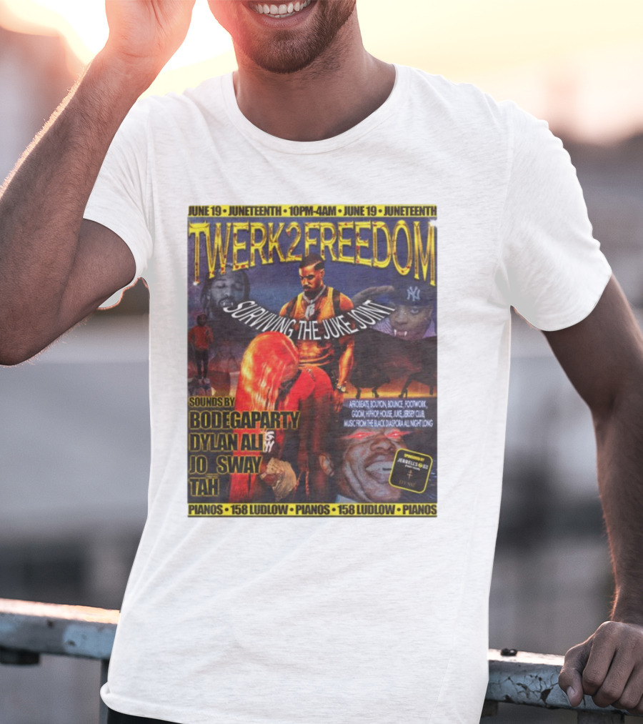 Twerk2freedom Surviving The Juke Joint Juneteenth Event Sounds By Bodegaparty Dylan Ali Jo Sway Tah Pianos 158 Ludlow June 19 T-Shirt