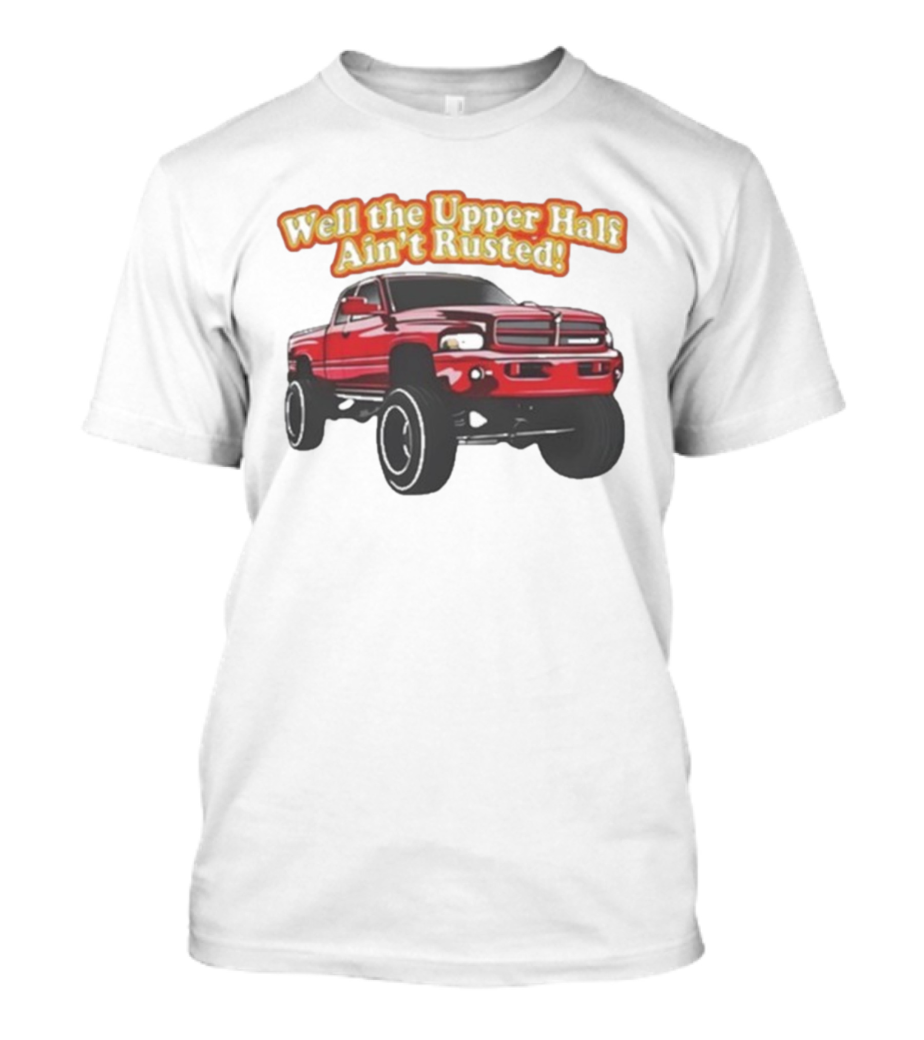Well The Upper Half Ain't Rusted Whistlin Diesel Red Dodge Truck T-Shirt