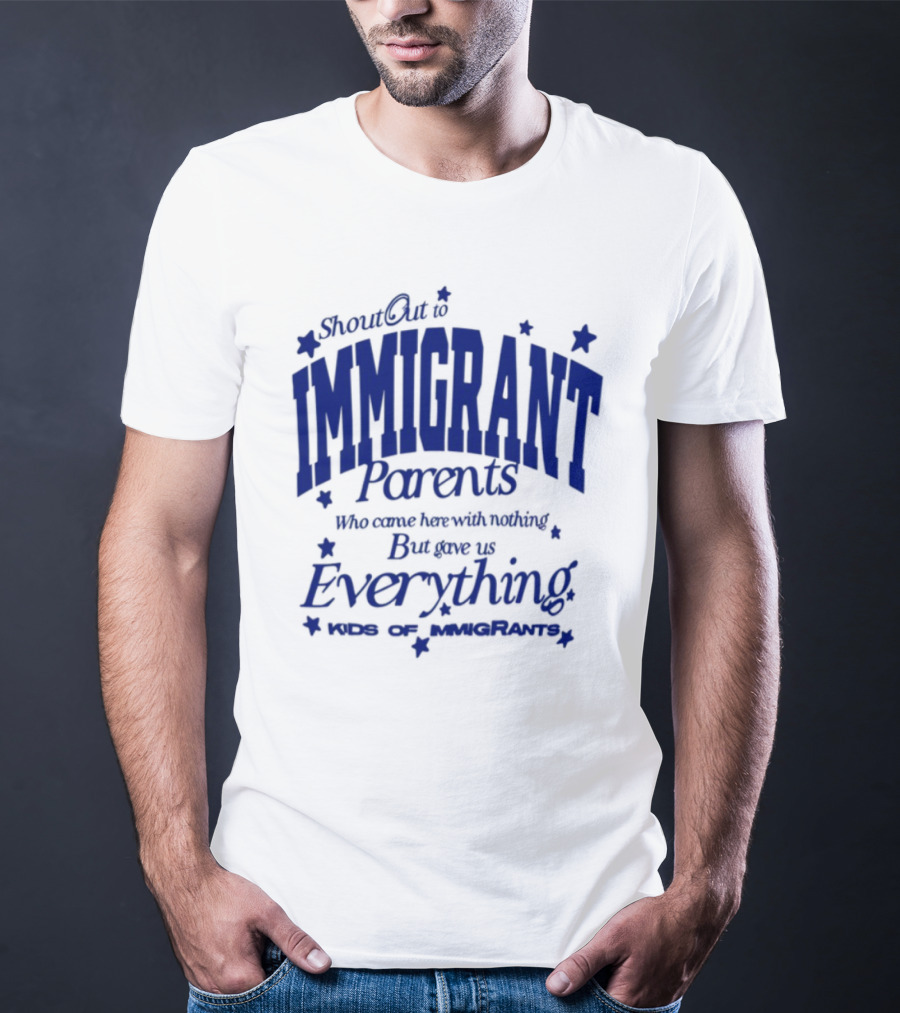 Shout Out Immigrant Parents We Came With Nothing But Gave Everything Andy Deossa T-Shirt