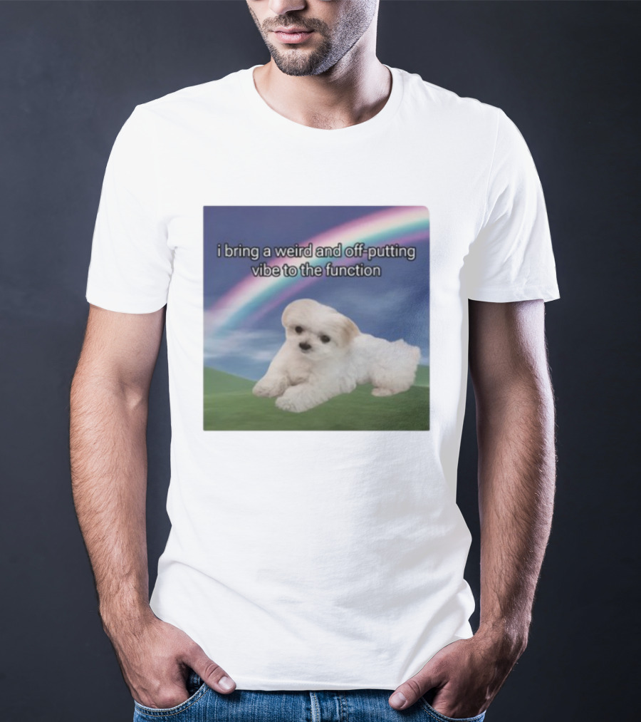 I Bring A Weird And Off-Putting Vibe To The Function Cute Puppy And Rainbow T-Shirt