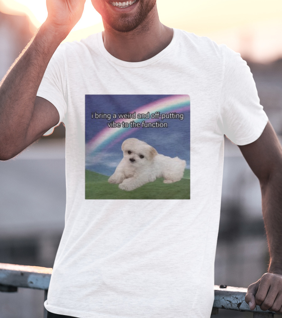 I Bring A Weird And Off-Putting Vibe To The Function Cute Puppy And Rainbow T-Shirt