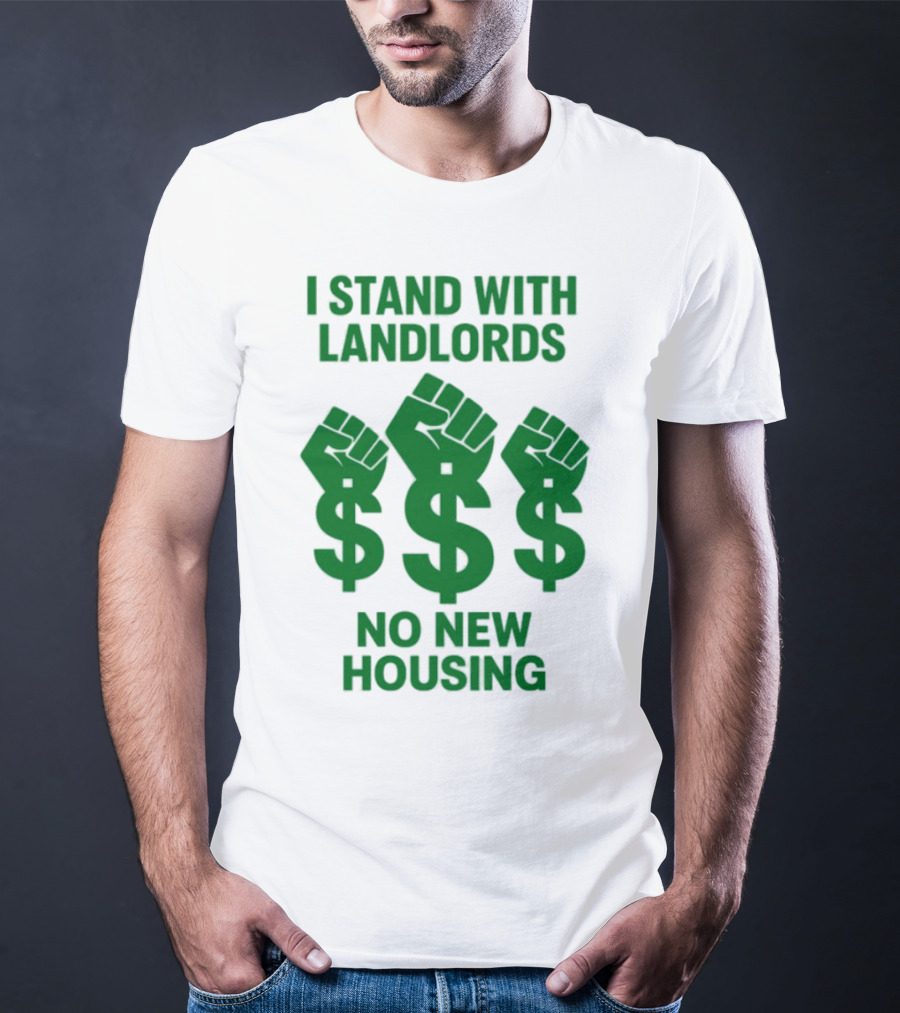 I Stand With Landlords Dollar Sign Fist No New Housing T-Shirt