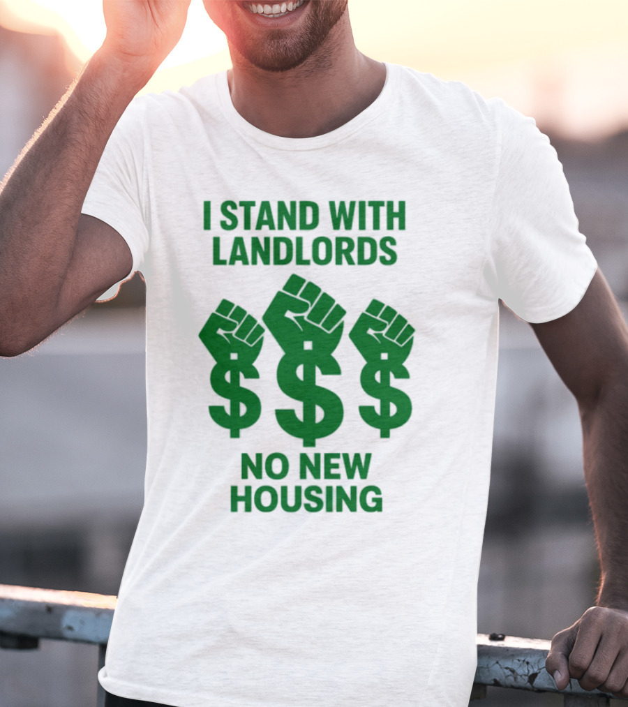 I Stand With Landlords Dollar Sign Fist No New Housing T-Shirt