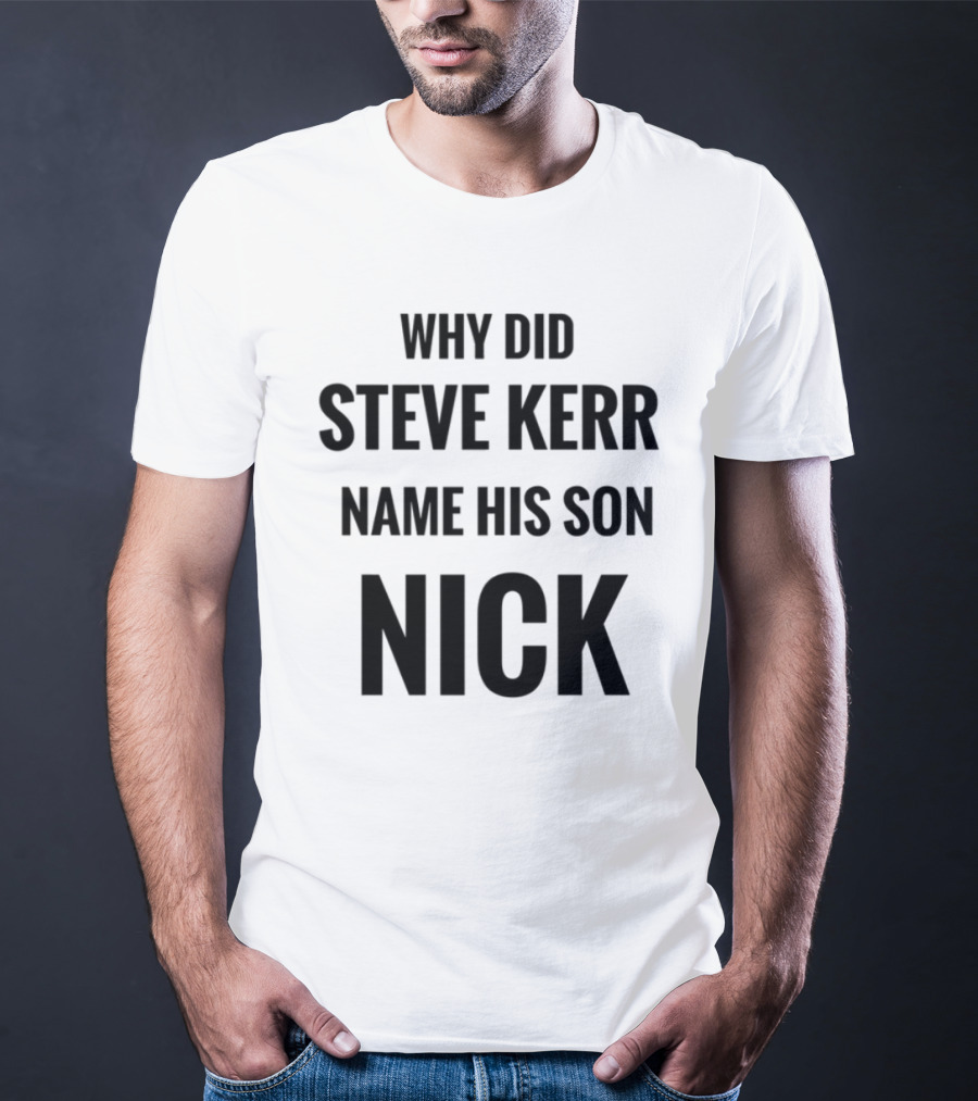 Why Did Steve Kerr Name His Son Nick T-Shirt