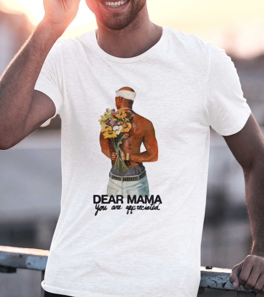 2Pac Dear Mama You Are Appreciated Holding Flowers T-Shirt