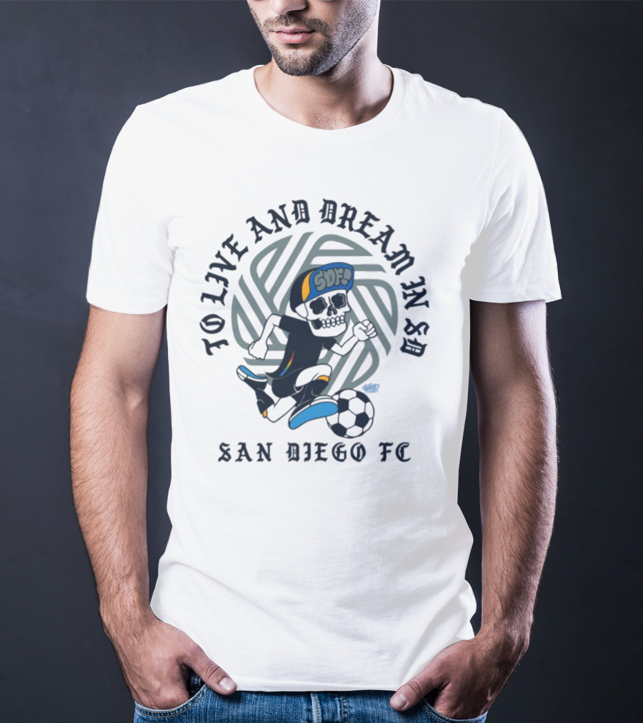 Chikle Peace Collective To Live And Dream In SD San Diego FC SD Life T-Shirt