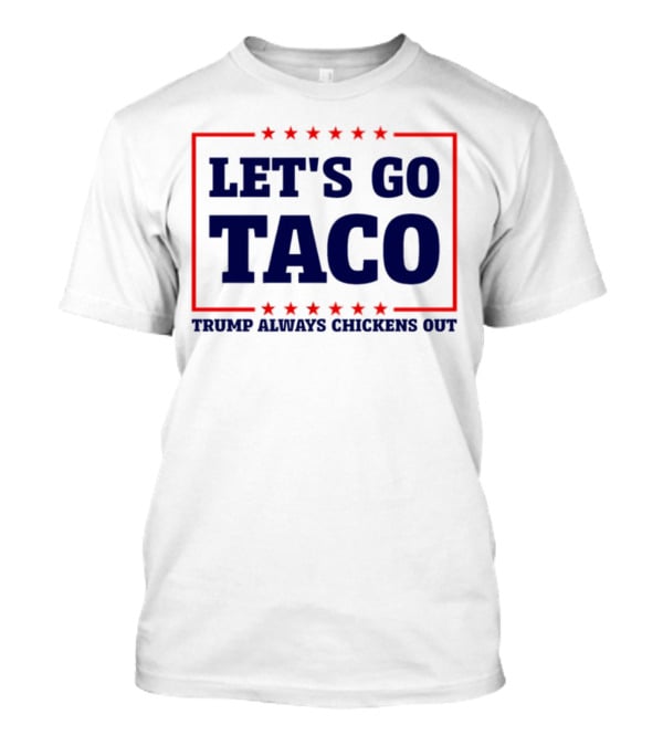 Let's Go Taco Trump Always Chickens Out Stars Frame T-Shirt