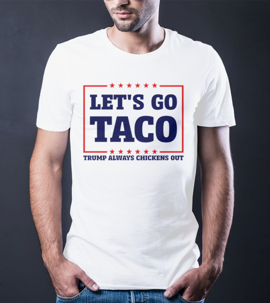 Let's Go Taco Trump Always Chickens Out Stars Frame T-Shirt