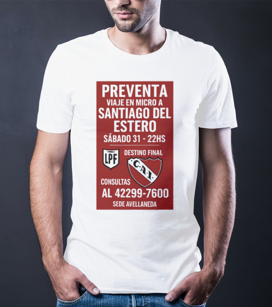 Preventa Viaje En Micro A Santiago Del Estero Sábado 31 22Hs Destino Final Consultas Al 42299-7600 Sede Avellaneda T-Shirt