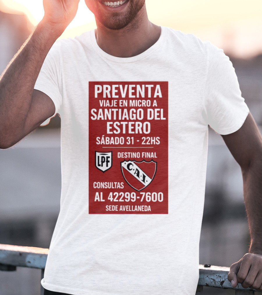 Preventa Viaje En Micro A Santiago Del Estero Sábado 31 22Hs Destino Final Consultas Al 42299-7600 Sede Avellaneda T-Shirt