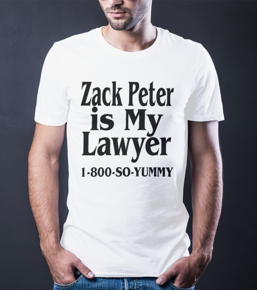 Zack Peter Is My Lawyer 1800 So Yummy Trendy Casual Wear T-Shirt