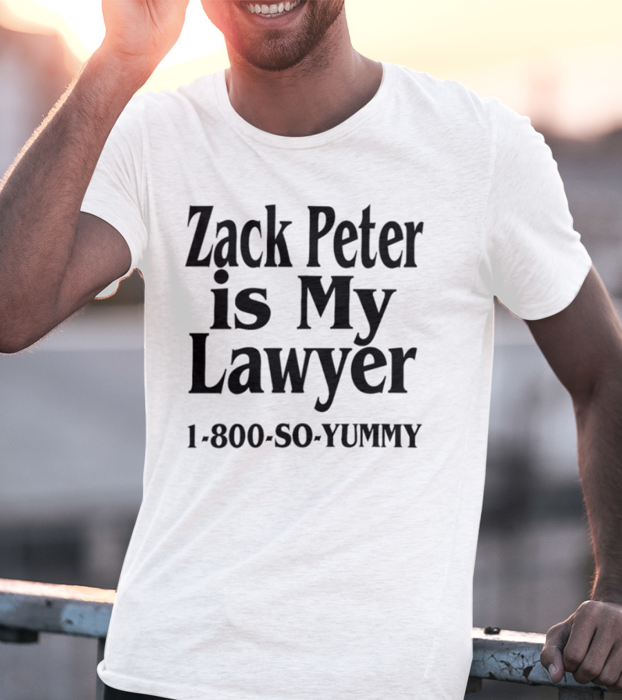 Zack Peter Is My Lawyer 1800 So Yummy Trendy Casual Wear T-Shirt