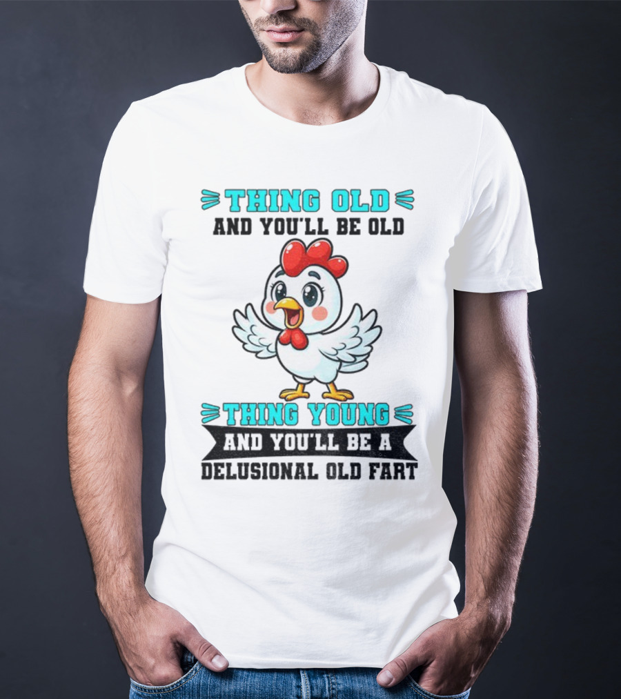 Thing Old Thing Young Delusional Old Fart Chicken T-Shirt