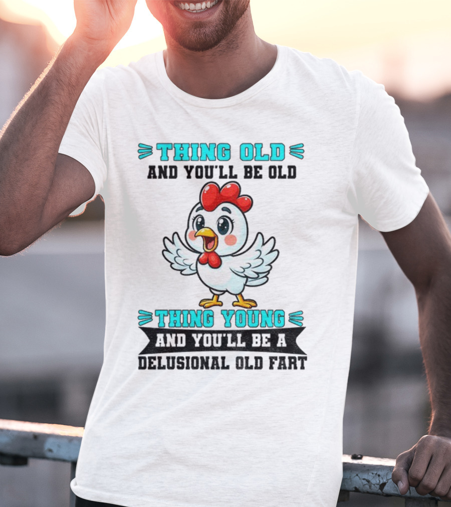 Thing Old Thing Young Delusional Old Fart Chicken T-Shirt