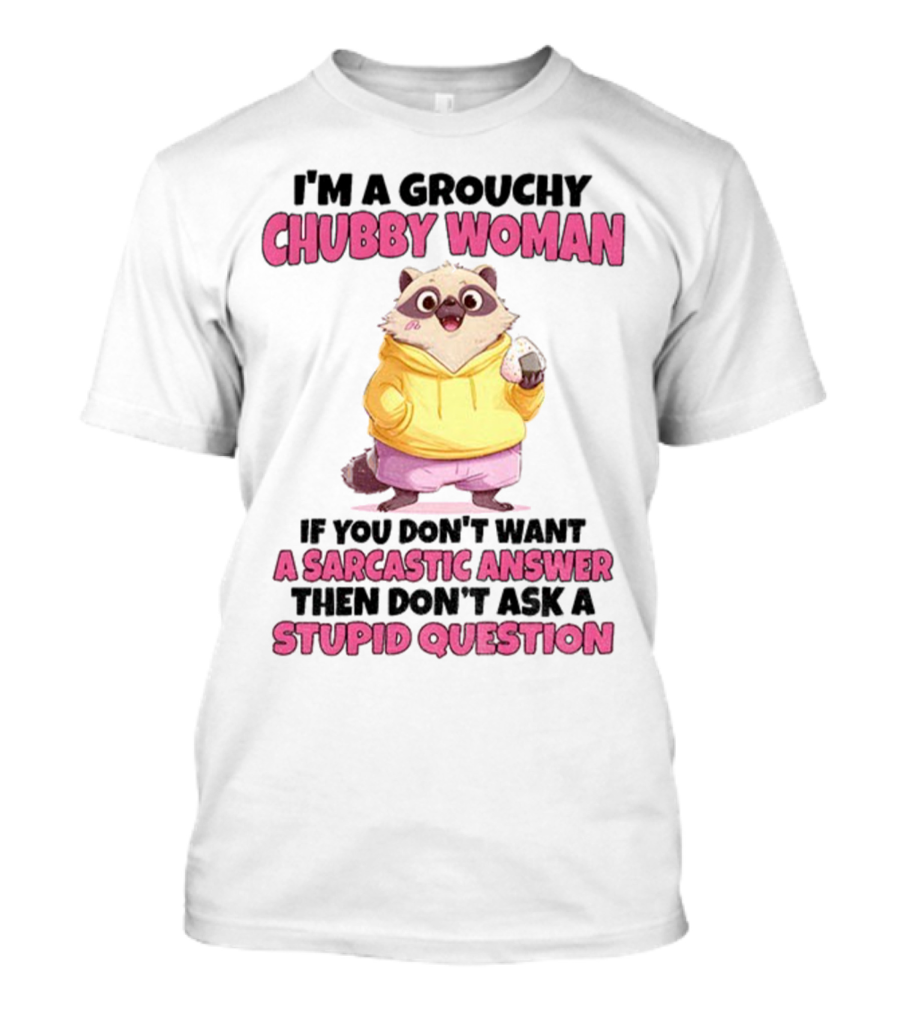 Cute Raccoon Grouchy Chubby Woman Sarcastic Answer Stupid Question T-Shirt