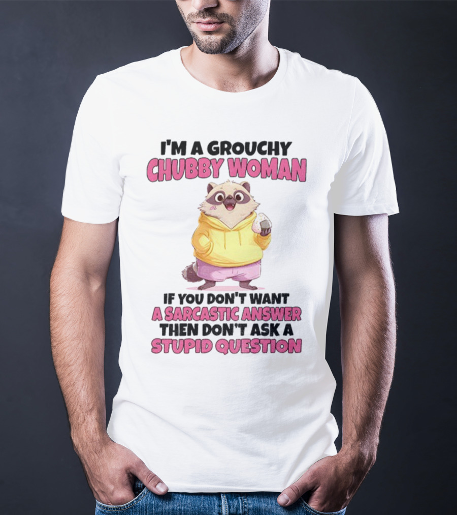 Cute Raccoon Grouchy Chubby Woman Sarcastic Answer Stupid Question T-Shirt