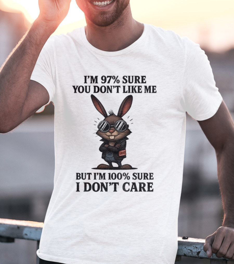 Rabbit I'm 97% Sure You Don't Like Me Cool Attitude 100% Sure I Don't Care T-Shirt