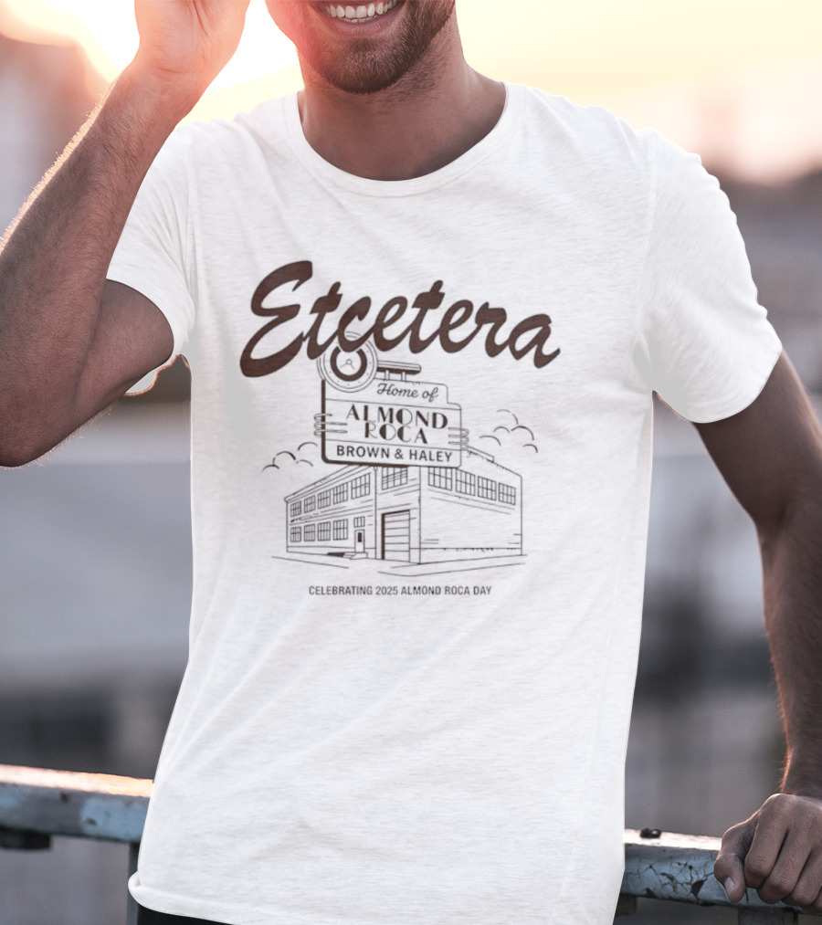Etcetera Home Of Almond Roca Celebrating Brown & Haley 2025 Almond Roca Day T-Shirt