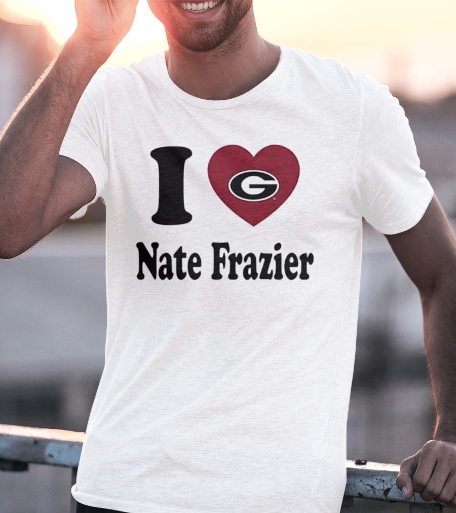 I Love Nate Frazier Georgia Bulldogs Football T-Shirt