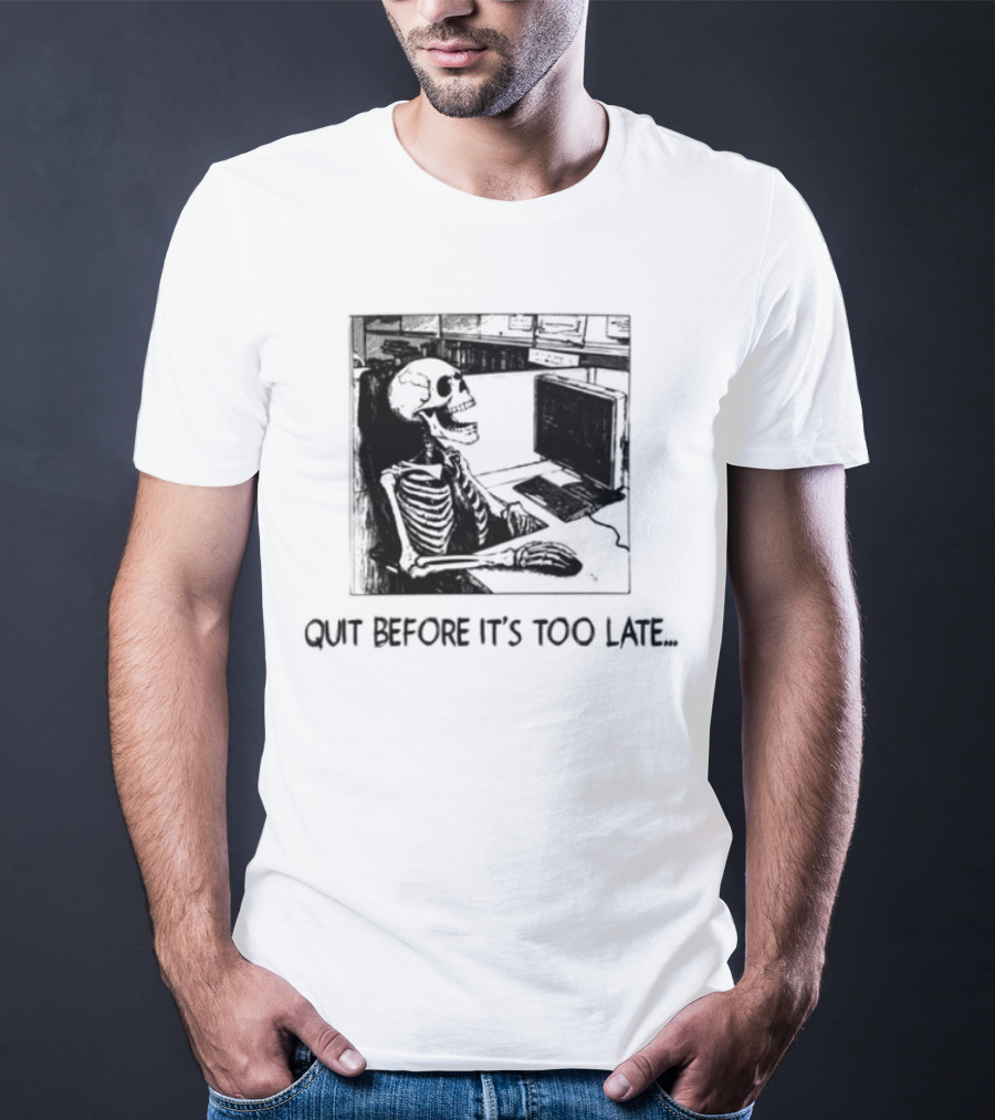 Quit Before It's Too Late Skeleton Smoking Reminder T-Shirt