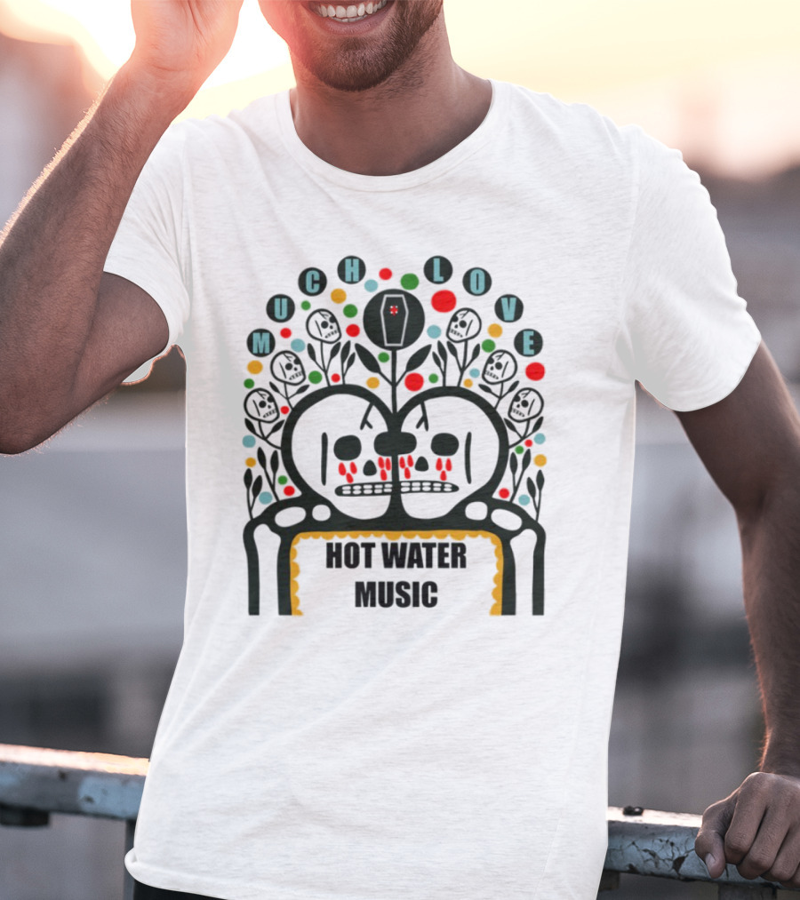 Much Love Hot Water Music Floral Skull Crown Colorful Circles T-Shirt