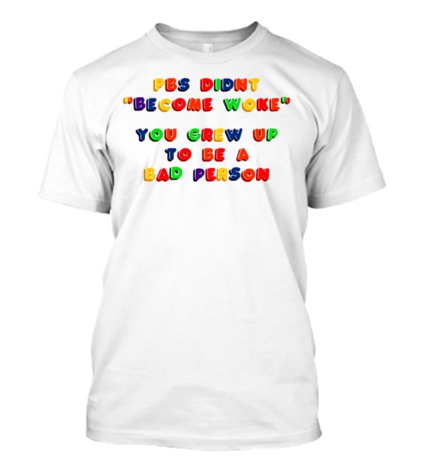 PBS Didn't "Become Woke" You Grew Up To Be A Bad Person Nostalgic Letter Blocks T-Shirt
