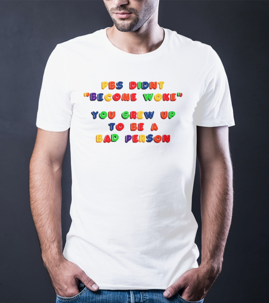 PBS Didn't "Become Woke" You Grew Up To Be A Bad Person Nostalgic Letter Blocks T-Shirt