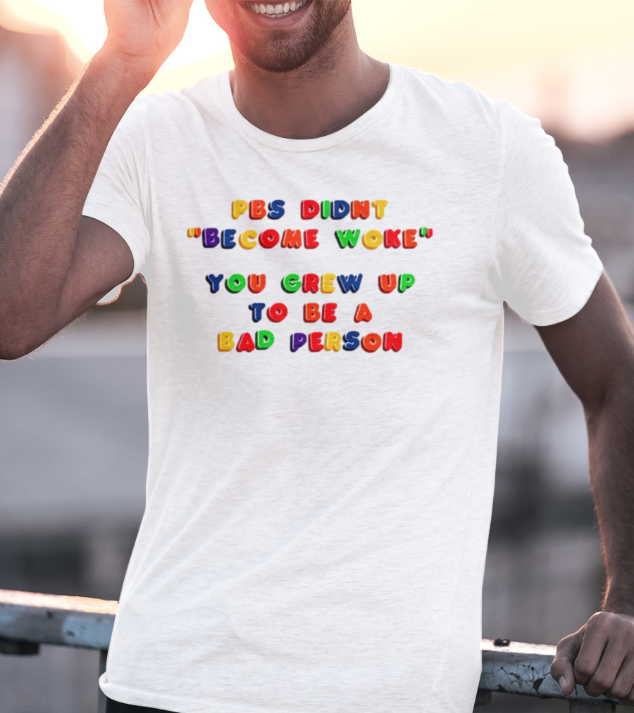 PBS Didn't "Become Woke" You Grew Up To Be A Bad Person Nostalgic Letter Blocks T-Shirt