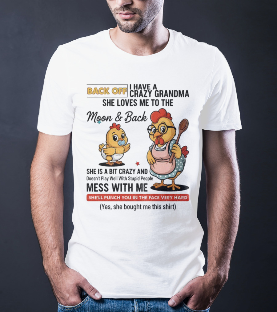 Back Off I Have A Crazy Grandma She Loves Me To The Moon And Back Chicken Cartoon T-Shirt