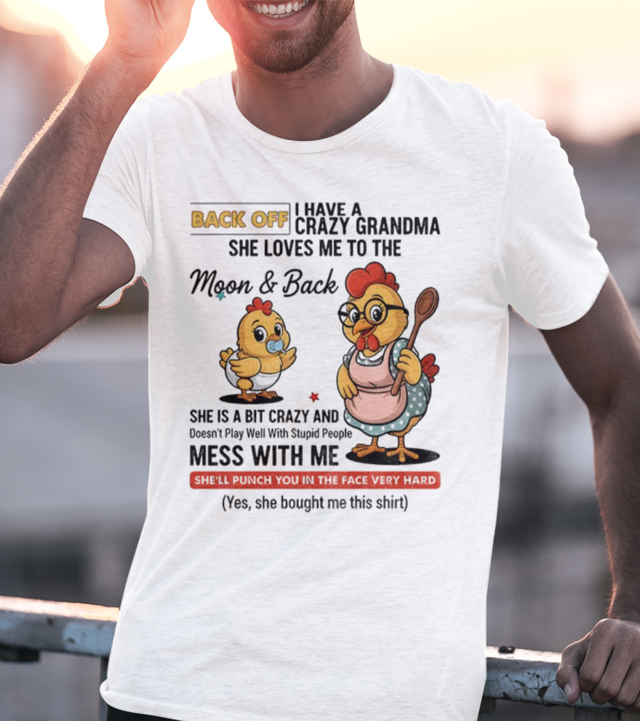 Back Off I Have A Crazy Grandma She Loves Me To The Moon And Back Chicken Cartoon T-Shirt