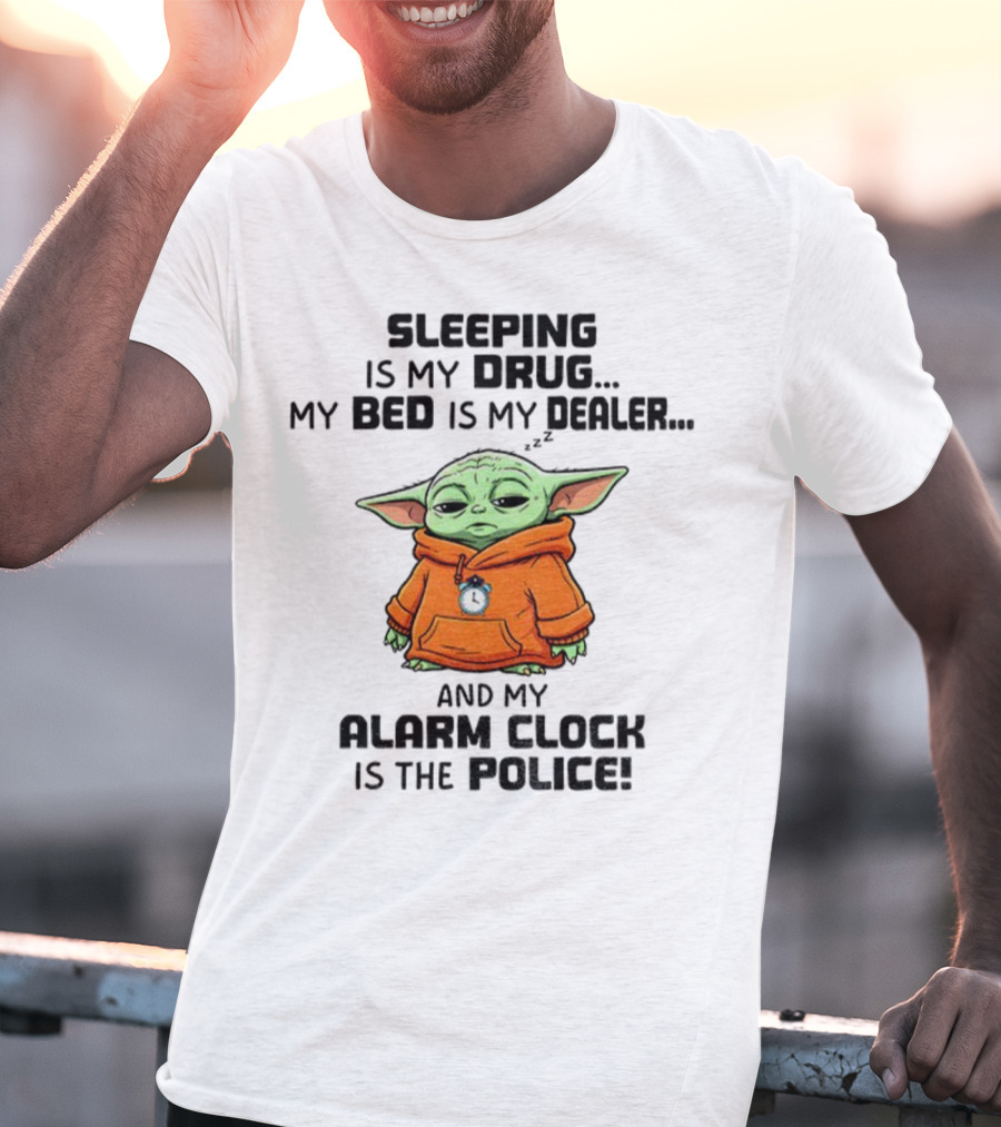 Sleeping Baby Yoda My Drug My Alarm Is The Police T-Shirt