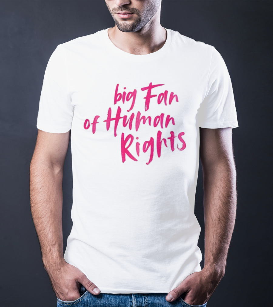 Big Fan Of Human Rights T-Shirt