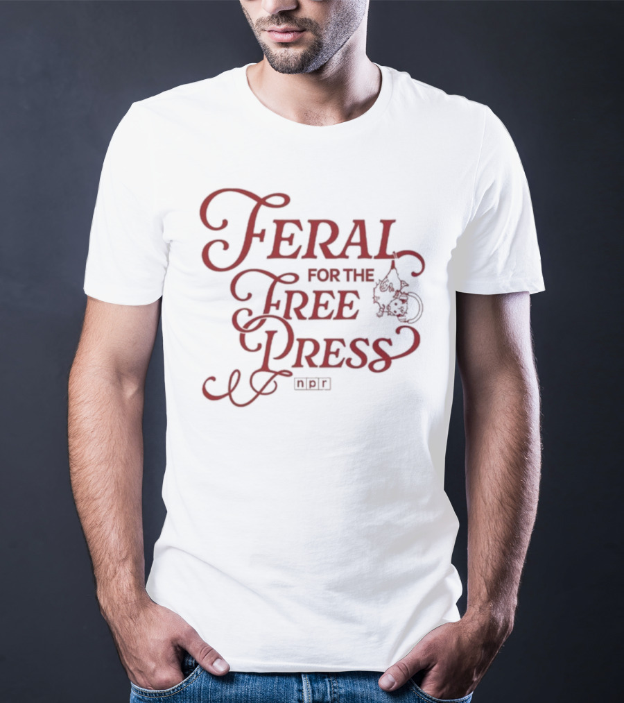 Feral For The Free Press NPR Bold Statement With Intricate Font Style T-Shirt
