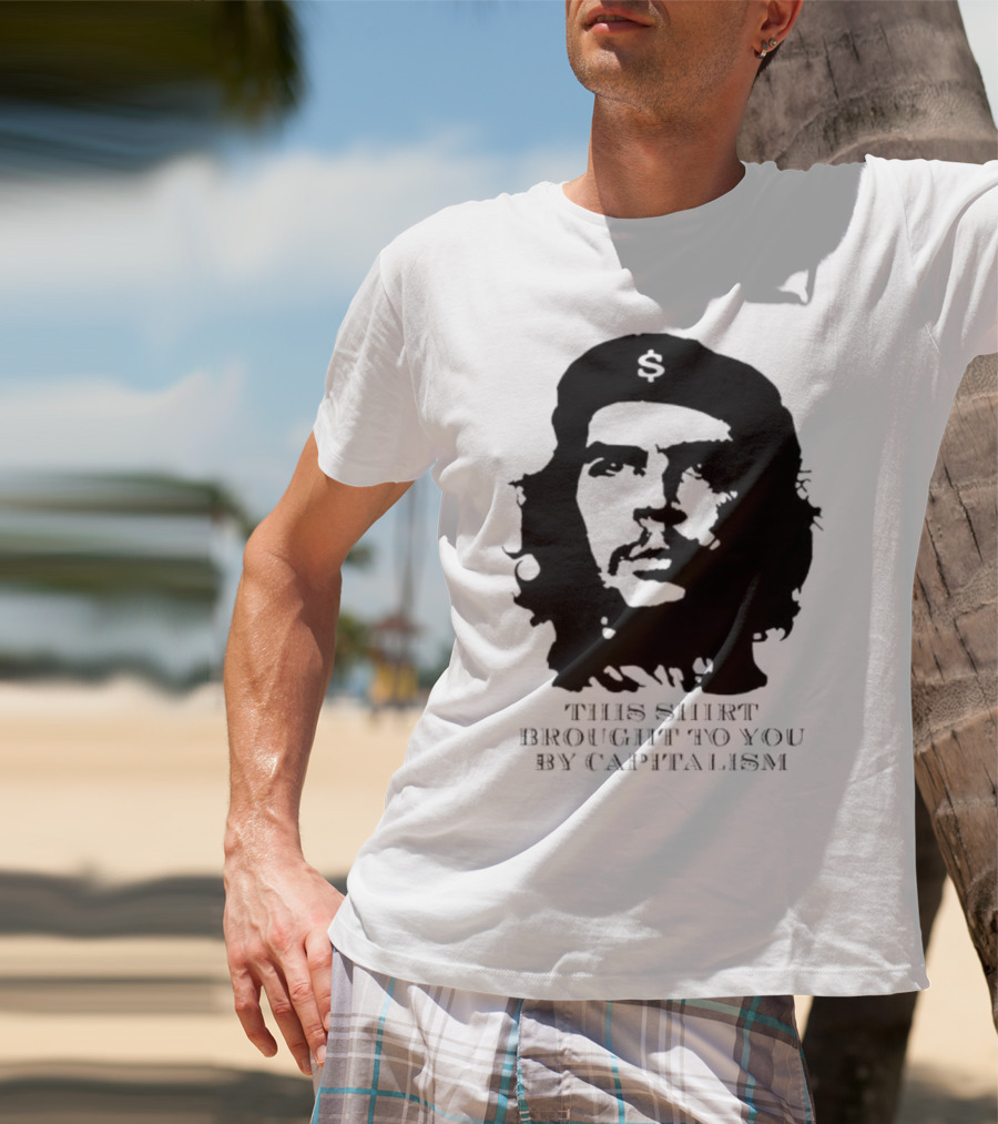 Che Guevara This Brought To You By Capitalism Dollar Sign T-Shirt