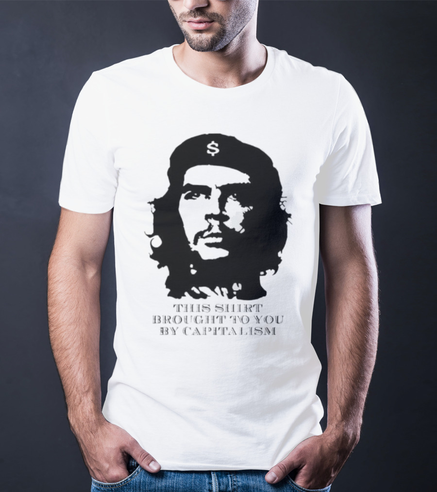 Che Guevara This Brought To You By Capitalism Dollar Sign T-Shirt