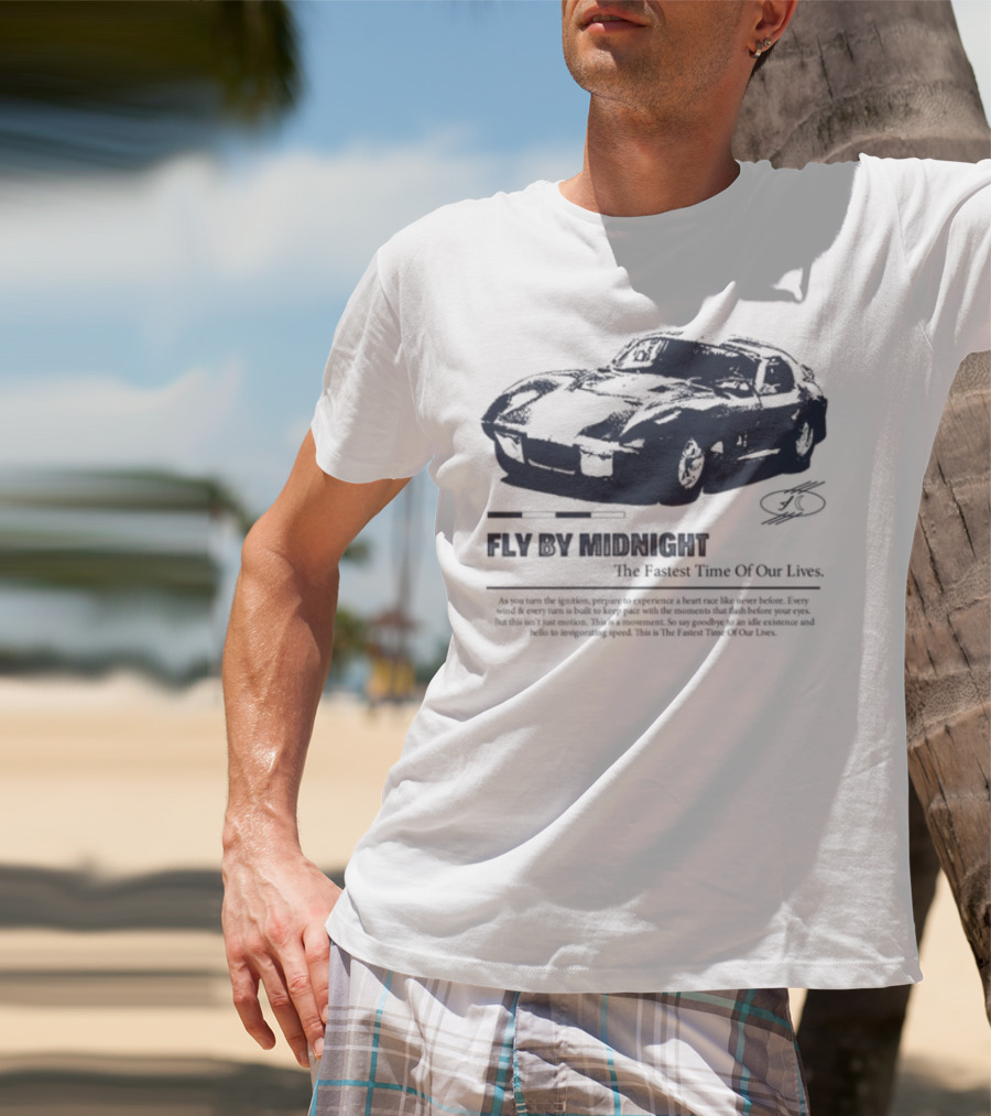 Fly By Midnight The Fastest Time Of Our Lives Car Racing Theme T-Shirt
