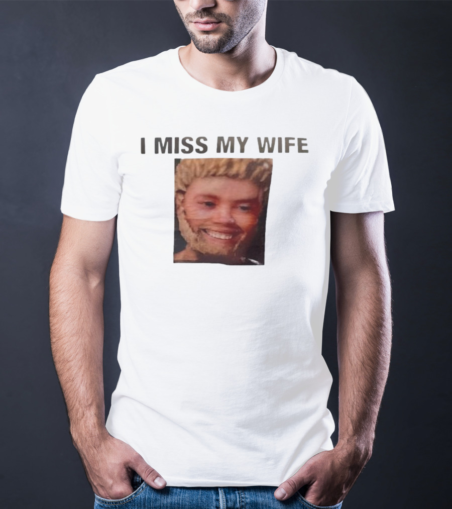 I Miss My Wife Meme Funny Face Humor T-Shirt