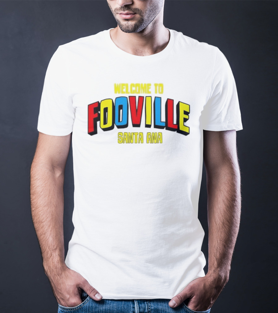 Welcome To Fooville Santa Ana Bold Colorful Text T-Shirt