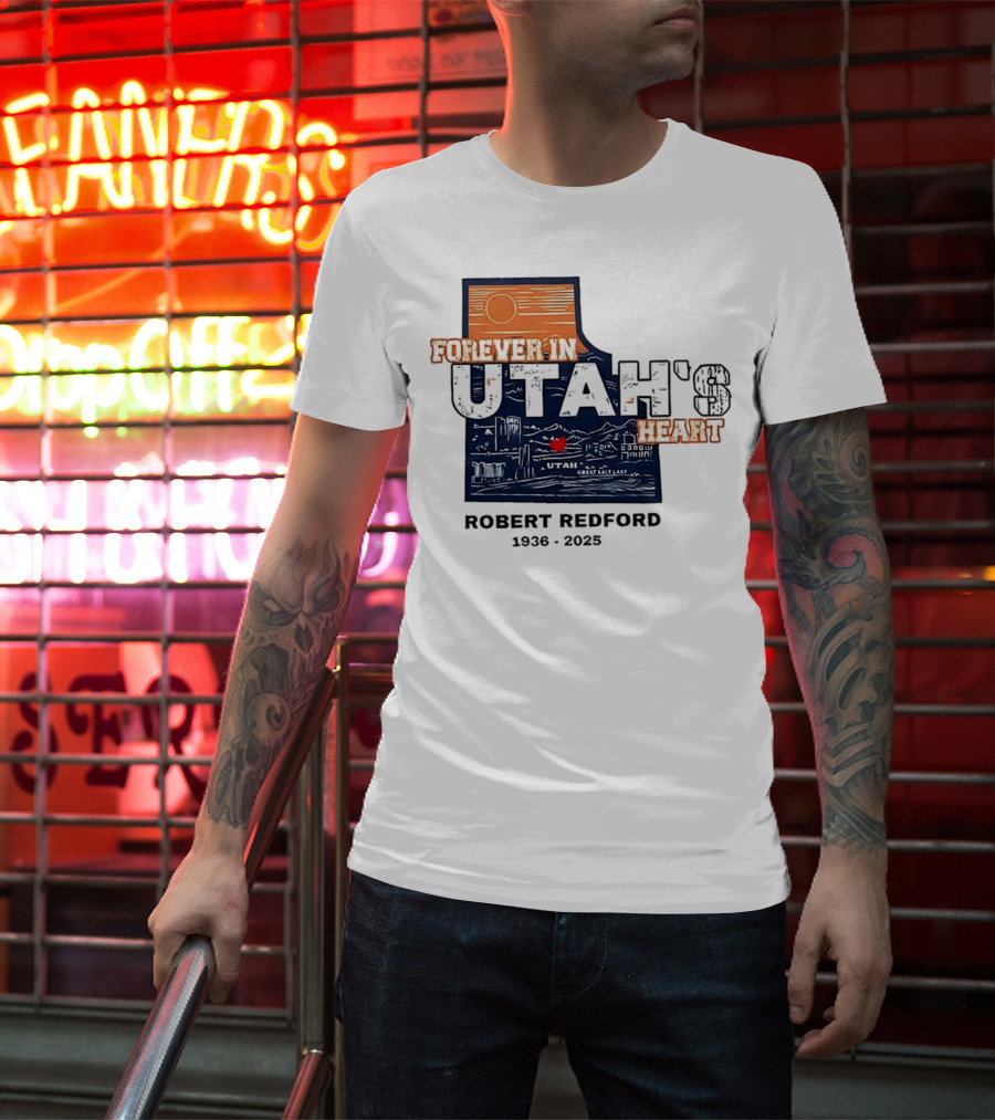 Robert Redford The Legend Forever In Utah's Heart T-Shirt